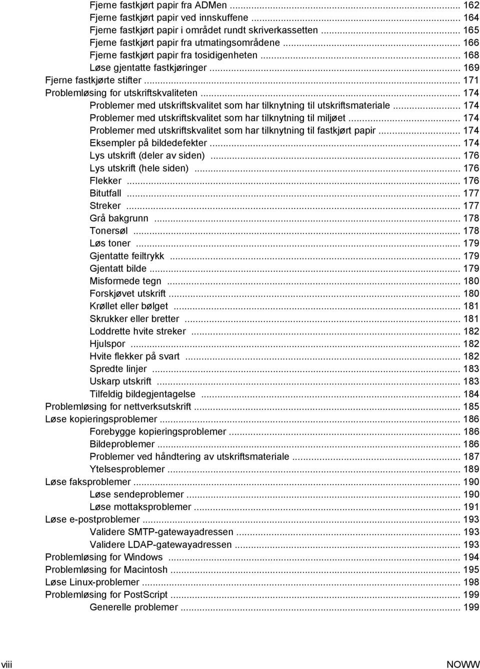 .. 174 Problemer med utskriftskvalitet som har tilknytning til utskriftsmateriale... 174 Problemer med utskriftskvalitet som har tilknytning til miljøet.