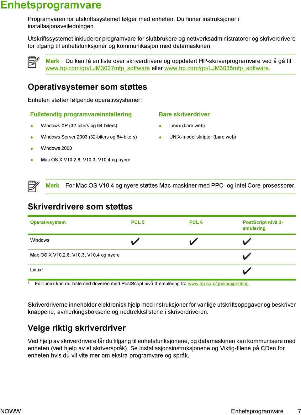 Merk Du kan få en liste over skriverdrivere og oppdatert HP-skriverprogramvare ved å gå til www.hp.com/go/ljm3027mfp_software eller www.hp.com/go/ljm3035mfp_software.