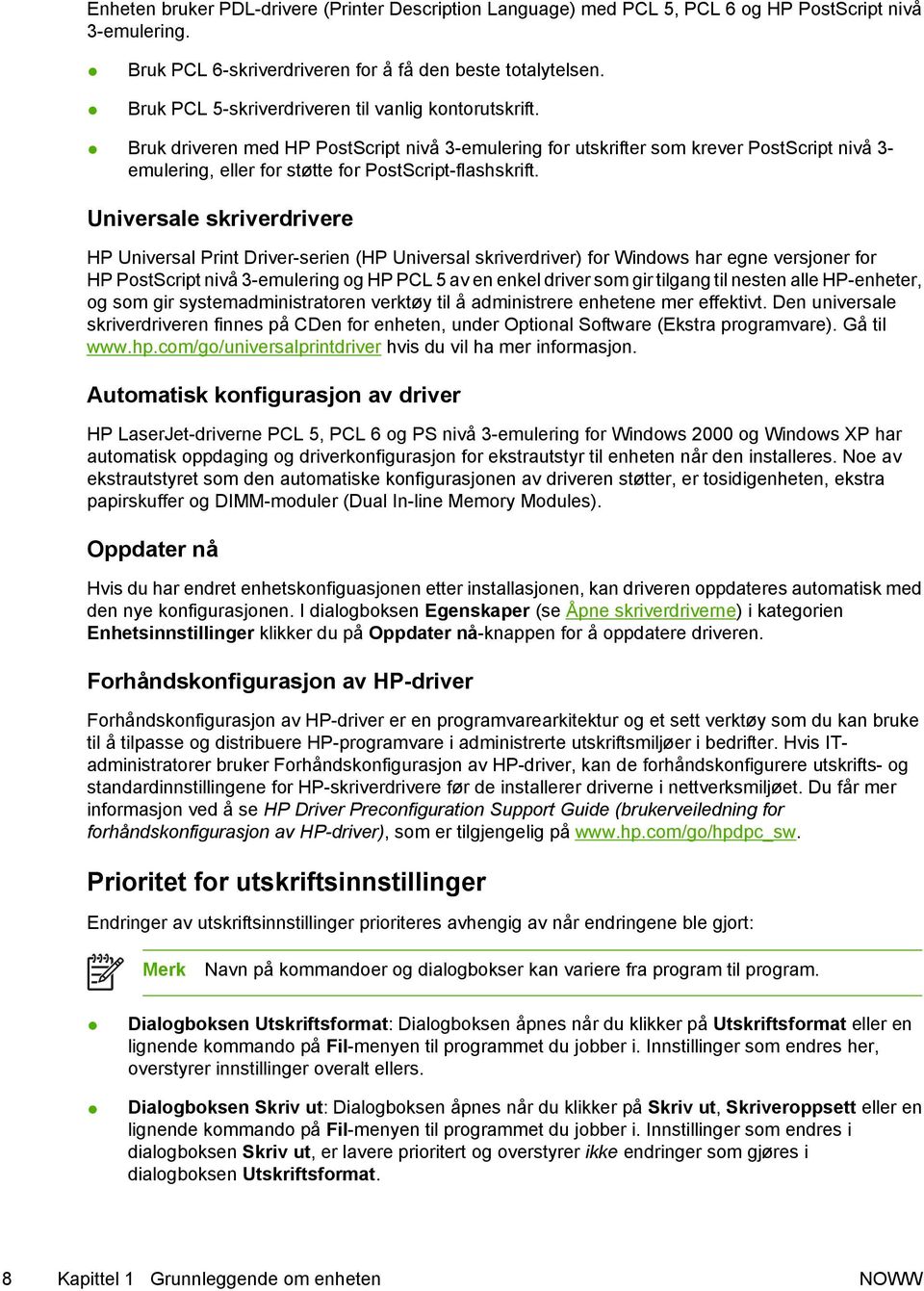 Bruk driveren med HP PostScript nivå 3-emulering for utskrifter som krever PostScript nivå 3- emulering, eller for støtte for PostScript-flashskrift.