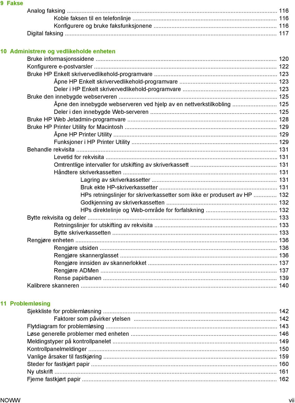 .. 123 Bruke den innebygde webserveren... 125 Åpne den innebygde webserveren ved hjelp av en nettverkstilkobling... 125 Deler i den innebygde Web-serveren... 125 Bruke HP Web Jetadmin-programvare.