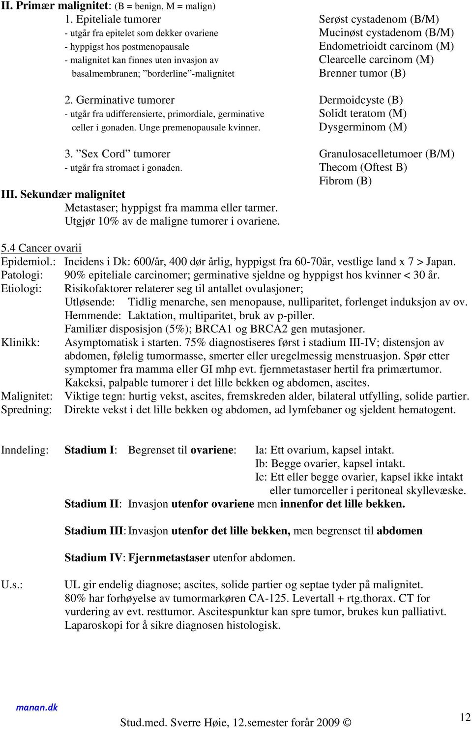 invasjon av Clearcelle carcinom (M) basalmembranen; borderline -malignitet Brenner tumor (B) 2.