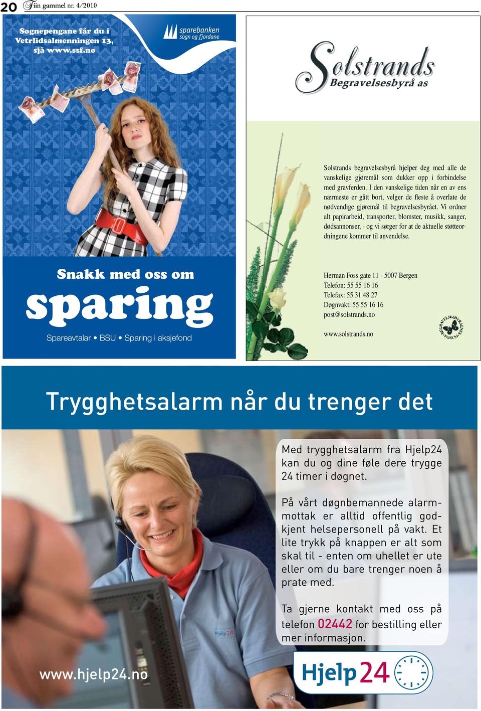 Vi ordner alt papirarbeid, transporter, blomster, musikk, sanger, dødsannonser, - og vi sørger for at de aktuelle støtteordningene kommer til anvendelse.