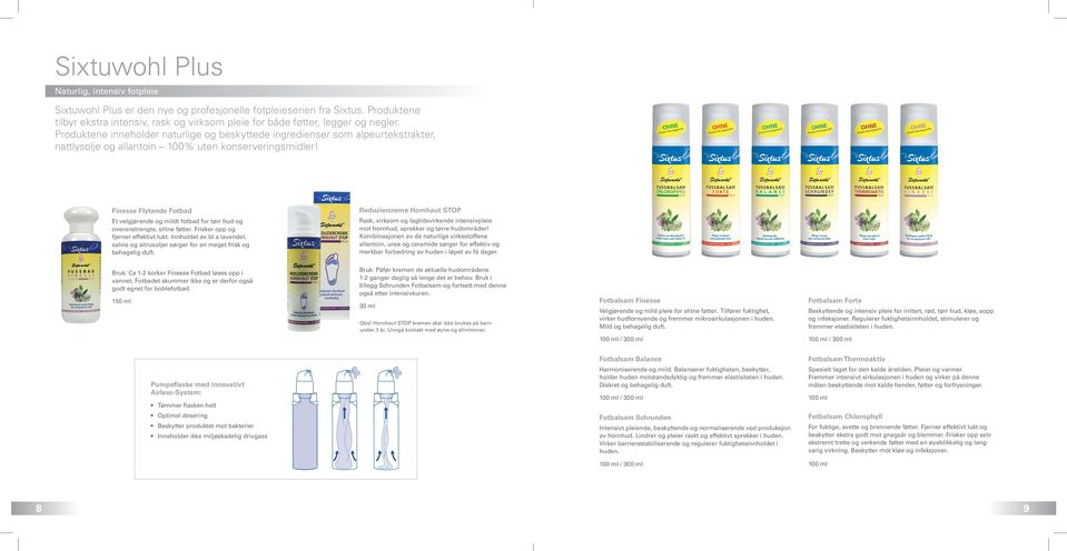 Produktene inneholder naturlige og beskyttede ingredienser som alpeurtekstrakter, nattlysolje og allantoin 100% uten konserveringsmidler!