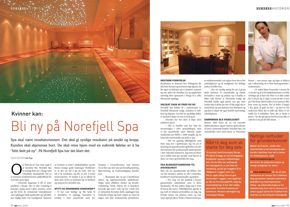 Norefjell Spa er nemlig først ute i Norge med UltraBody Spaopphold. Det er et ekstremt resultatorientert pakketilbud for ny livstil, og ny figur. Overvekt begynner å bli et stort problem i Norge.