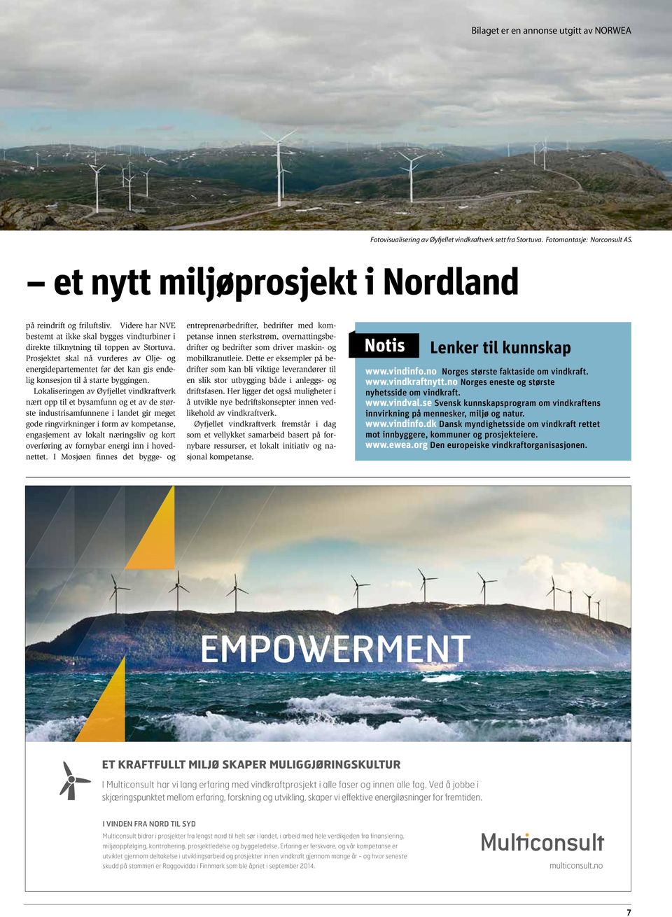 Prosjektet skal nå vurderes av Olje- og energidepartementet før det kan gis endelig konsesjon til å starte byggingen.