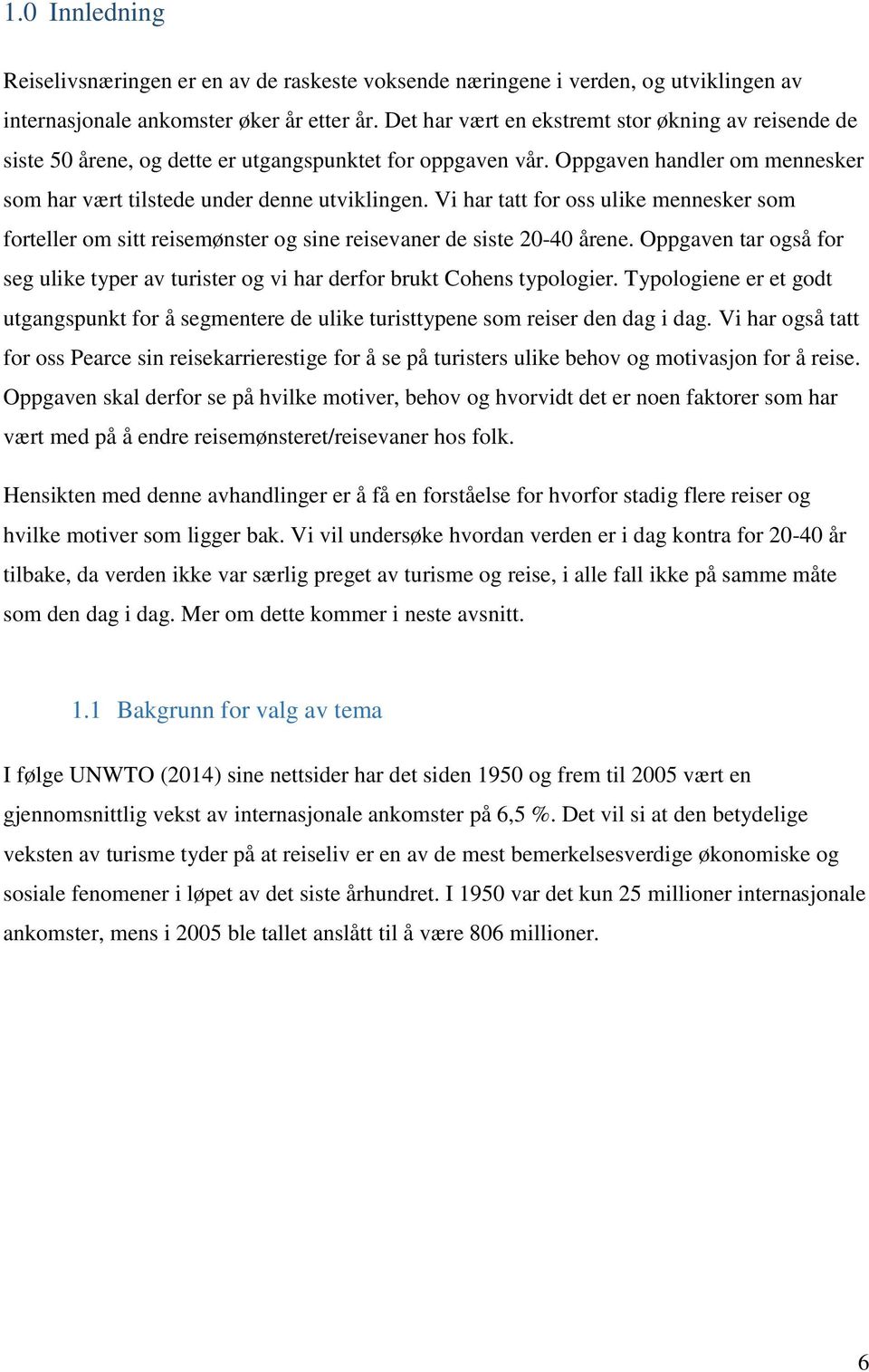 Vi har tatt for oss ulike mennesker som forteller om sitt reisemønster og sine reisevaner de siste 20-40 årene.