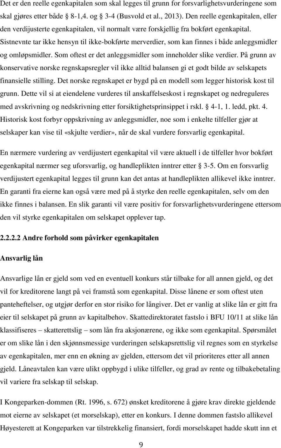 Sistnevnte tar ikke hensyn til ikke-bokførte merverdier, som kan finnes i både anleggsmidler og omløpsmidler. Som oftest er det anleggsmidler som inneholder slike verdier.