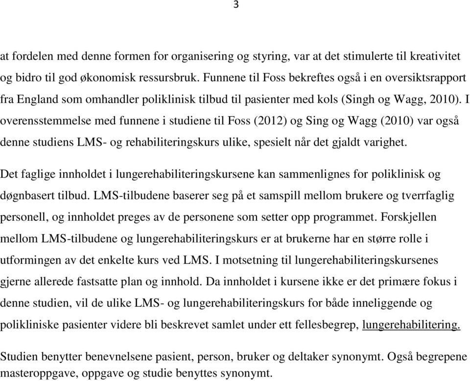 I overensstemmelse med funnene i studiene til Foss (2012) og Sing og Wagg (2010) var også denne studiens LMS- og rehabiliteringskurs ulike, spesielt når det gjaldt varighet.