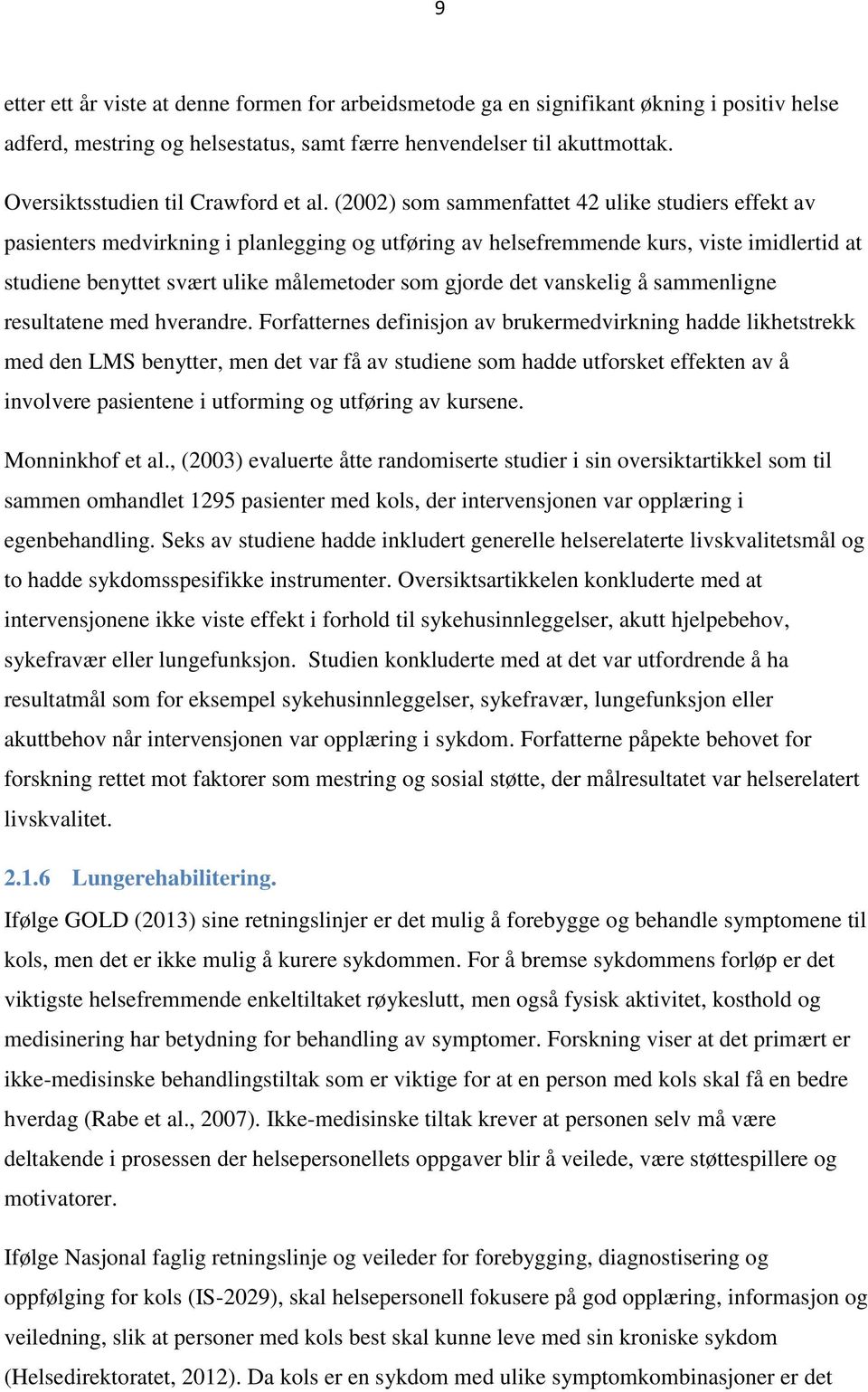 (2002) som sammenfattet 42 ulike studiers effekt av pasienters medvirkning i planlegging og utføring av helsefremmende kurs, viste imidlertid at studiene benyttet svært ulike målemetoder som gjorde