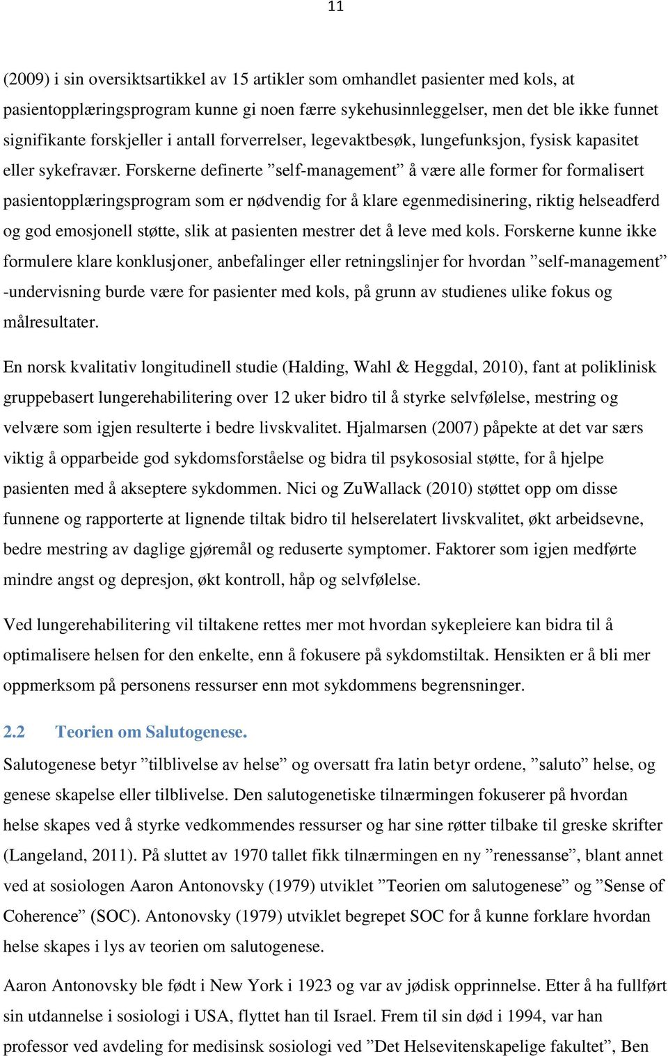 Forskerne definerte self-management å være alle former for formalisert pasientopplæringsprogram som er nødvendig for å klare egenmedisinering, riktig helseadferd og god emosjonell støtte, slik at