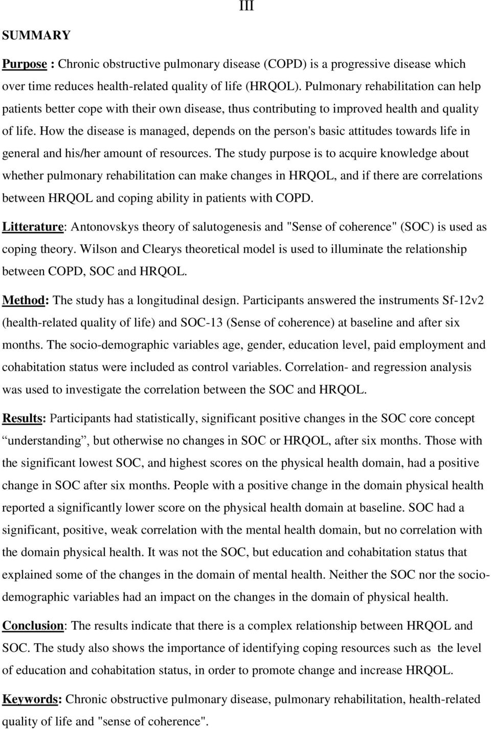 How the disease is managed, depends on the person's basic attitudes towards life in general and his/her amount of resources.