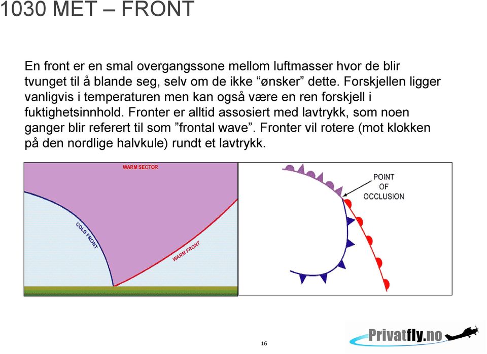 Forskjellen ligger vanligvis i temperaturen men kan også være en ren forskjell i fuktighetsinnhold.