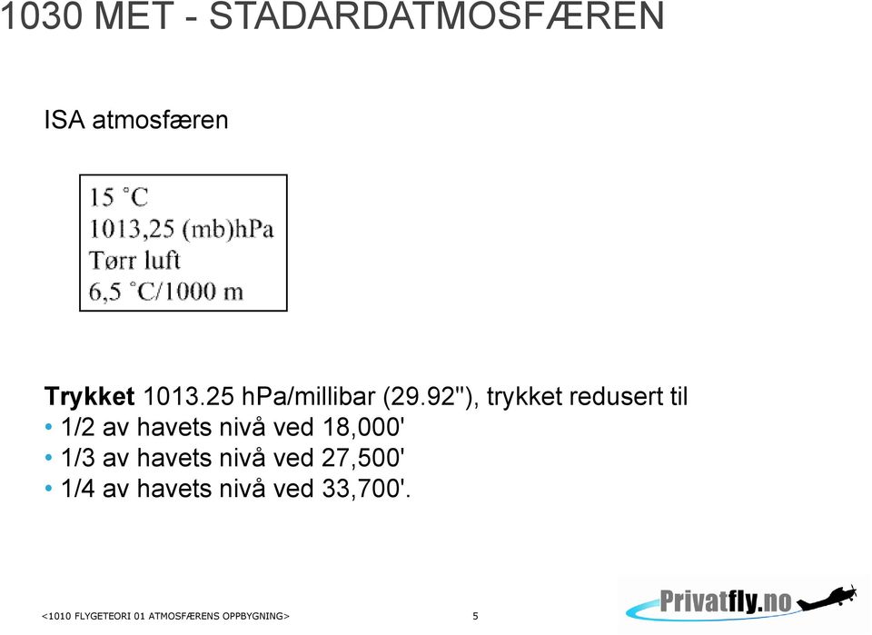 92"), trykket redusert til 1/2 av havets nivå ved 18,000'