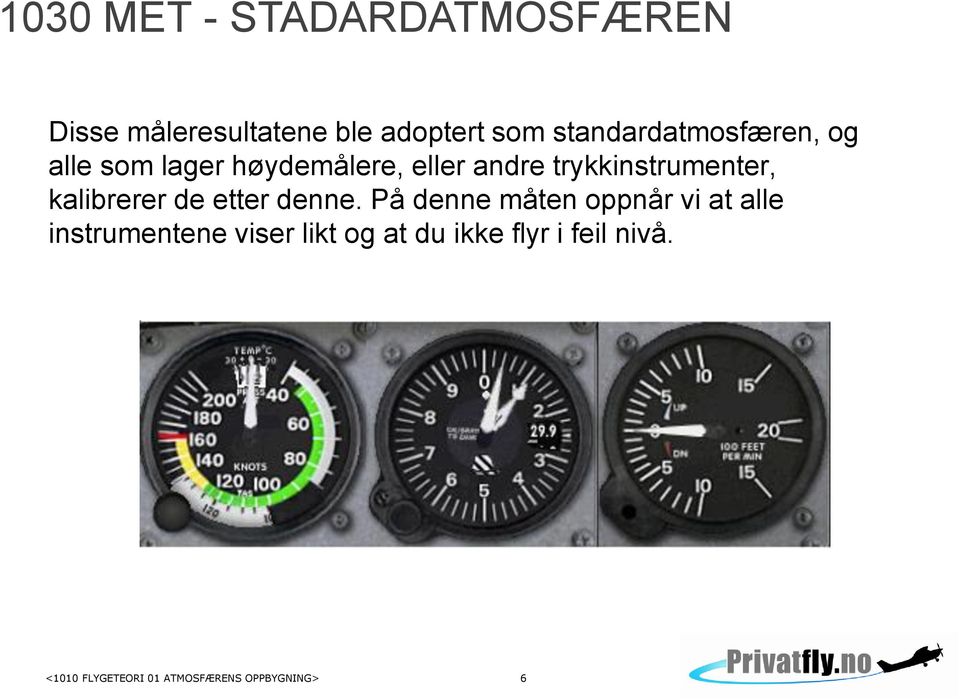 trykkinstrumenter, kalibrerer de etter denne.