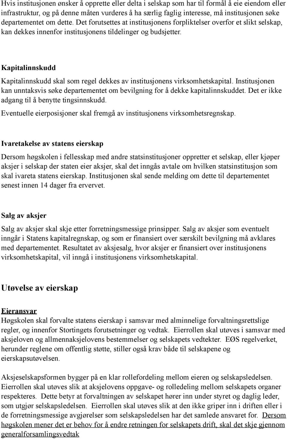 Kapitalinnskudd Kapitalinnskudd skal som regel dekkes av institusjonens virksomhetskapital. Institusjonen kan unntaksvis søke departementet om bevilgning for å dekke kapitalinnskuddet.