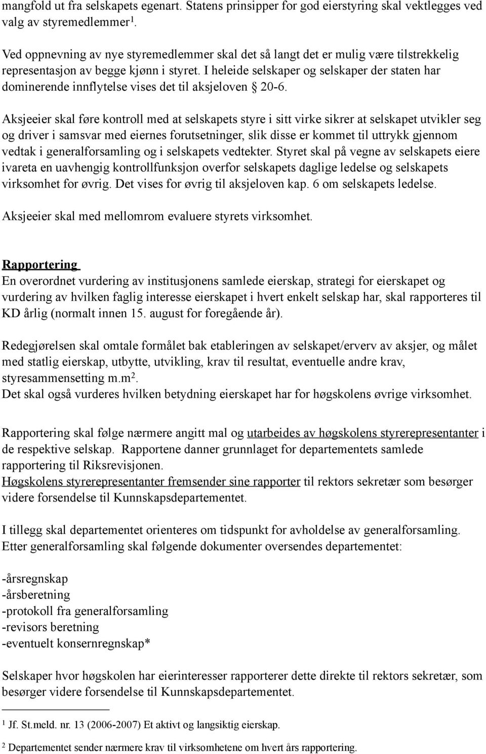 I heleide selskaper og selskaper der staten har dominerende innflytelse vises det til aksjeloven 20-6.