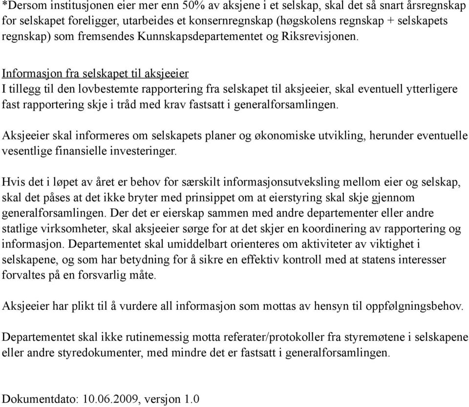 Informasjon fra selskapet til aksjeeier I tillegg til den lovbestemte rapportering fra selskapet til aksjeeier, skal eventuell ytterligere fast rapportering skje i tråd med krav fastsatt i