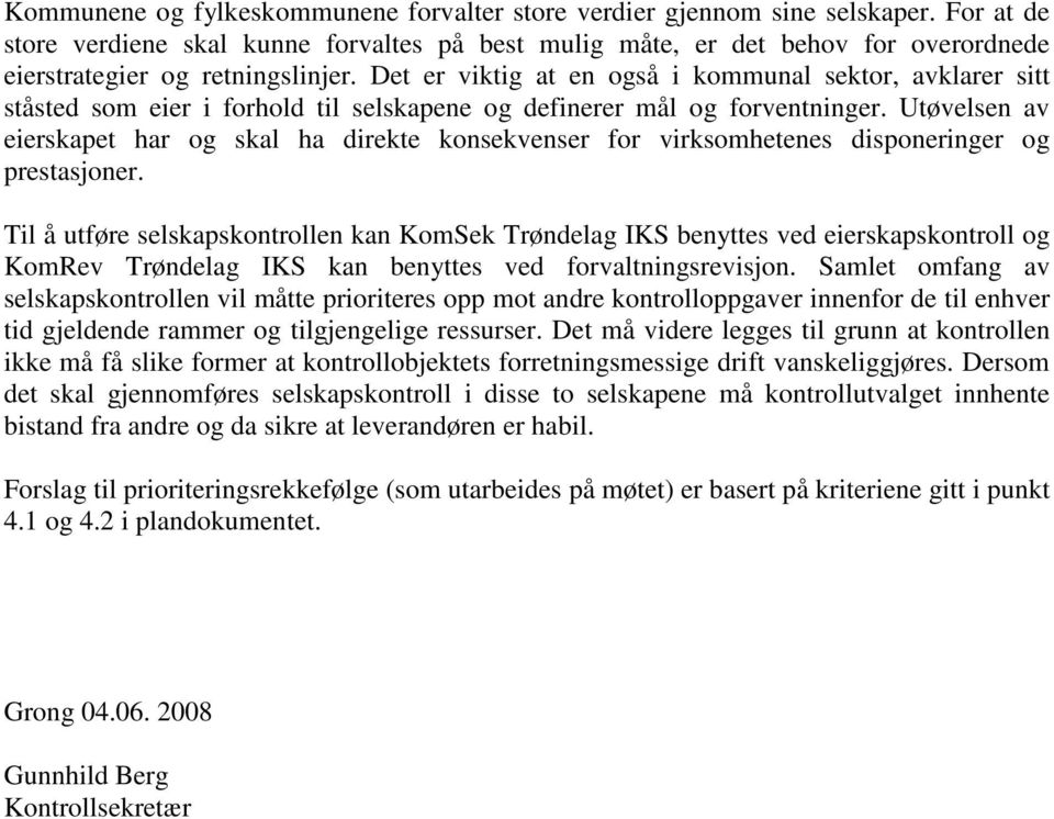 Det er viktig at en også i kommunal sektor, avklarer sitt ståsted som eier i forhold til selskapene og definerer mål og forventninger.