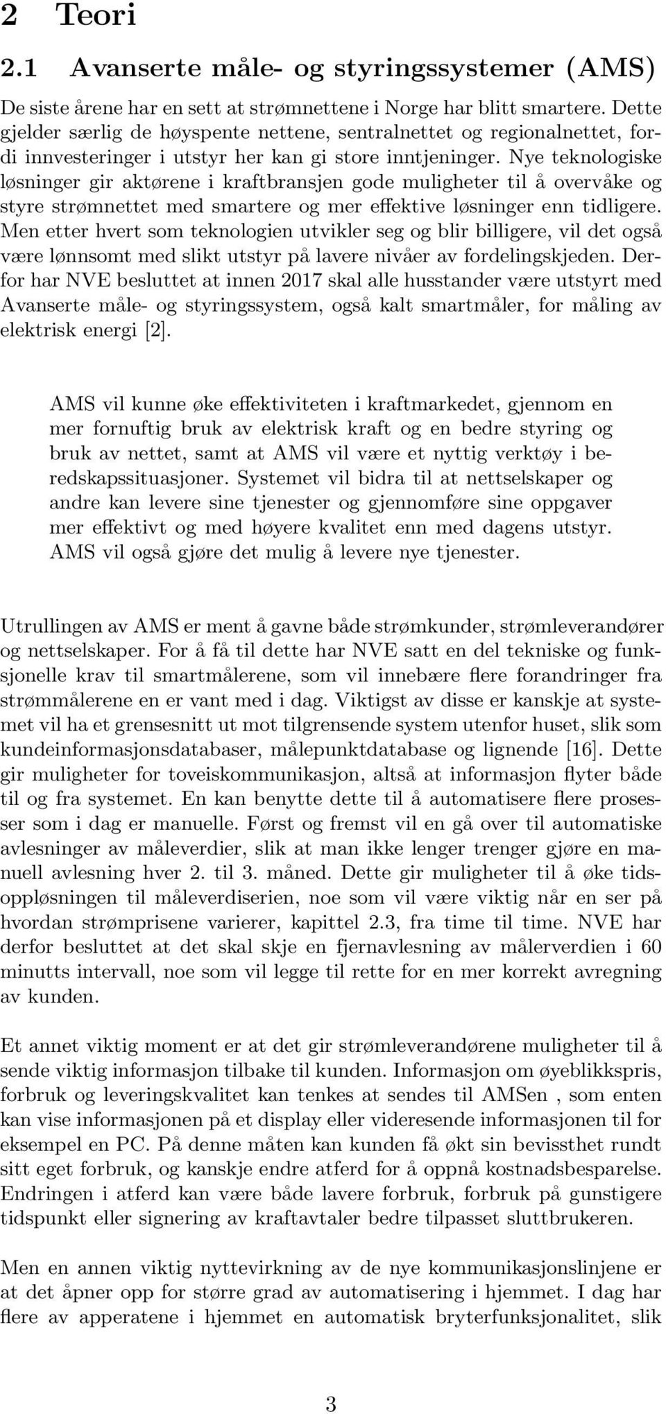 Nye teknologiske løsninger gir aktørene i kraftbransjen gode muligheter til å overvåke og styre strømnettet med smartere og mer effektive løsninger enn tidligere.