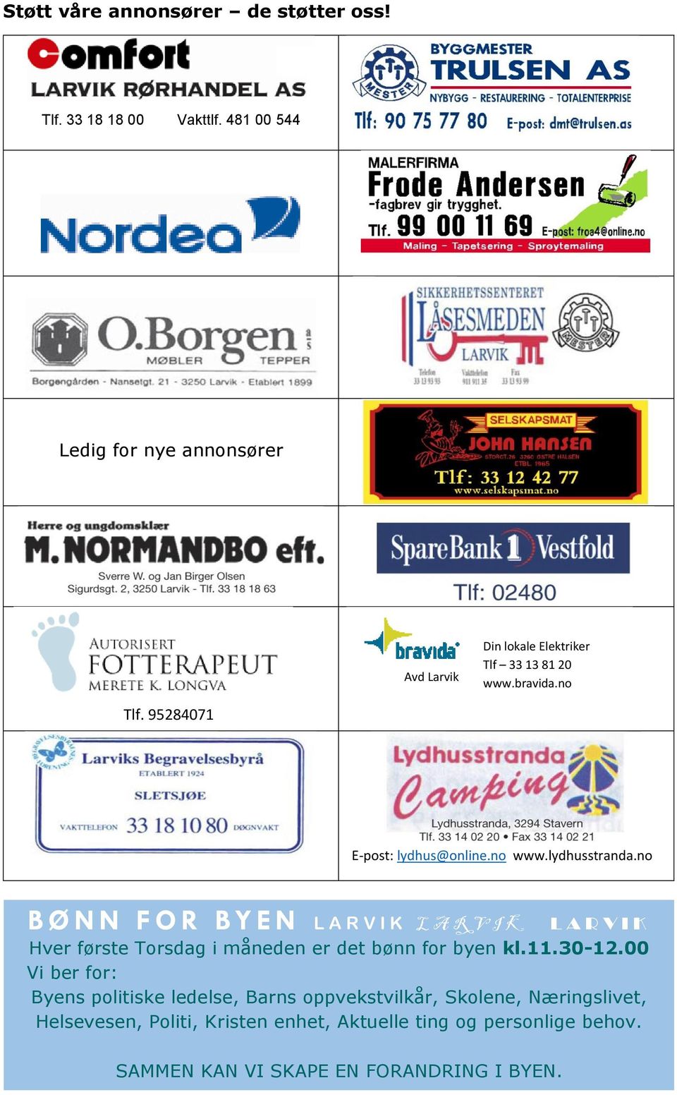 no www.lydhusstranda.no B Ø N N F O R B Y E N L A R V I K L A R V I K L A R V I K Hver første Torsdag i måneden er det bønn for byen kl.