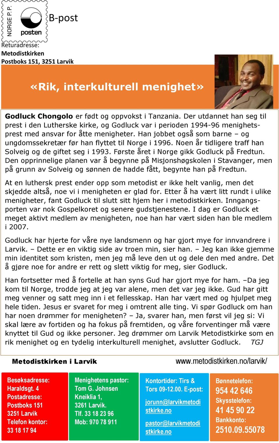 Han jobbet også som barne og ungdomssekretær før han flyttet til Norge i 1996. Noen år tidligere traff han Solveig og de giftet seg i 1993. Første året i Norge gikk Godluck på Fredtun.