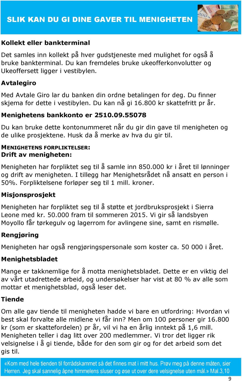 Du kan nå gi 16.800 kr skattefritt pr år. Menighetens bankkonto er 2510.09.55078 Du kan bruke dette kontonummeret når du gir din gave til menigheten og de ulike prosjektene.