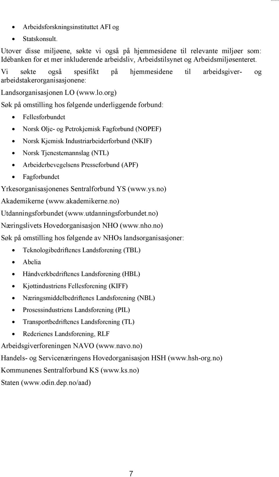 Vi søkte også spesifikt på hjemmesidene til arbeidsgiver- og arbeidstakerorganisasjonene: Landsorganisasjonen LO (www.lo.