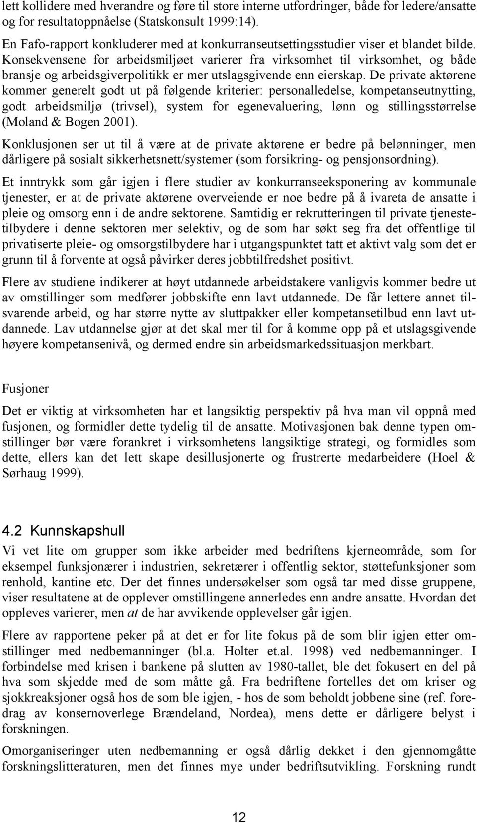 Konsekvensene for arbeidsmiljøet varierer fra virksomhet til virksomhet, og både bransje og arbeidsgiverpolitikk er mer utslagsgivende enn eierskap.