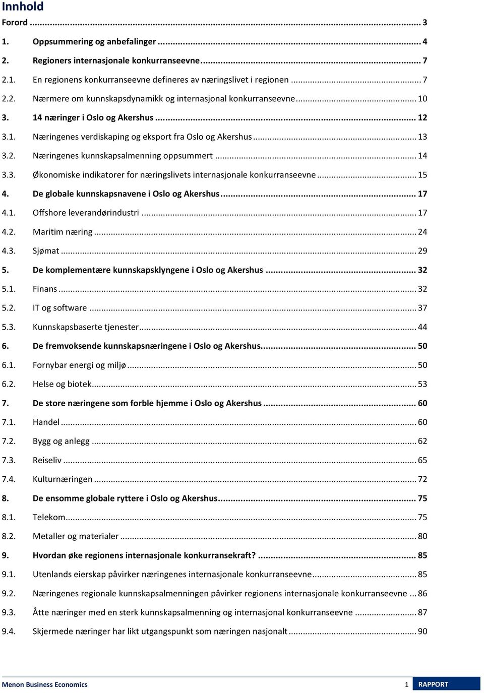 .. 15 4. De globale kunnskapsnavene i Oslo og Akershus... 17 4.1. Offshore leverandørindustri... 17 4.2. Maritim næring... 24 4.3. Sjømat... 29 5.