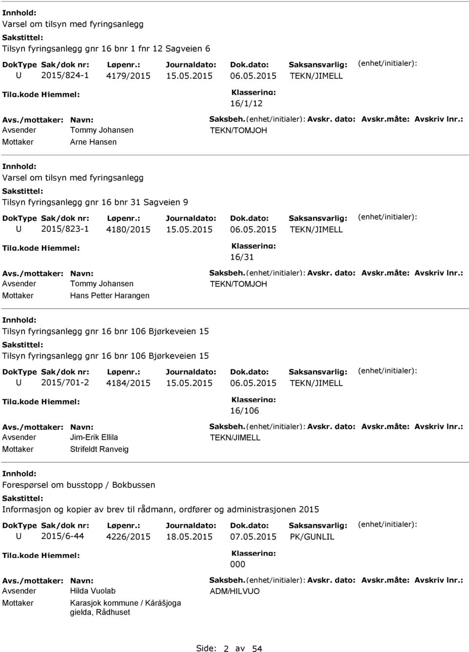 2015 TEKN/JMELL 16/31 Avs./mottaker: Navn: Saksbeh. Avskr. dato: Avskr.måte: Avskriv lnr.