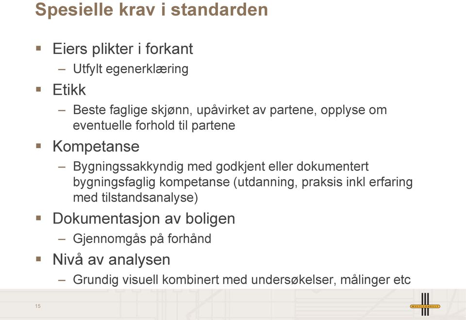 eller dokumentert bygningsfaglig kompetanse (utdanning, praksis inkl erfaring med tilstandsanalyse)