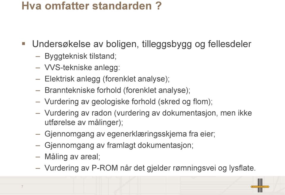 analyse); Branntekniske forhold (forenklet analyse); Vurdering av geologiske forhold (skred og flom); Vurdering av radon