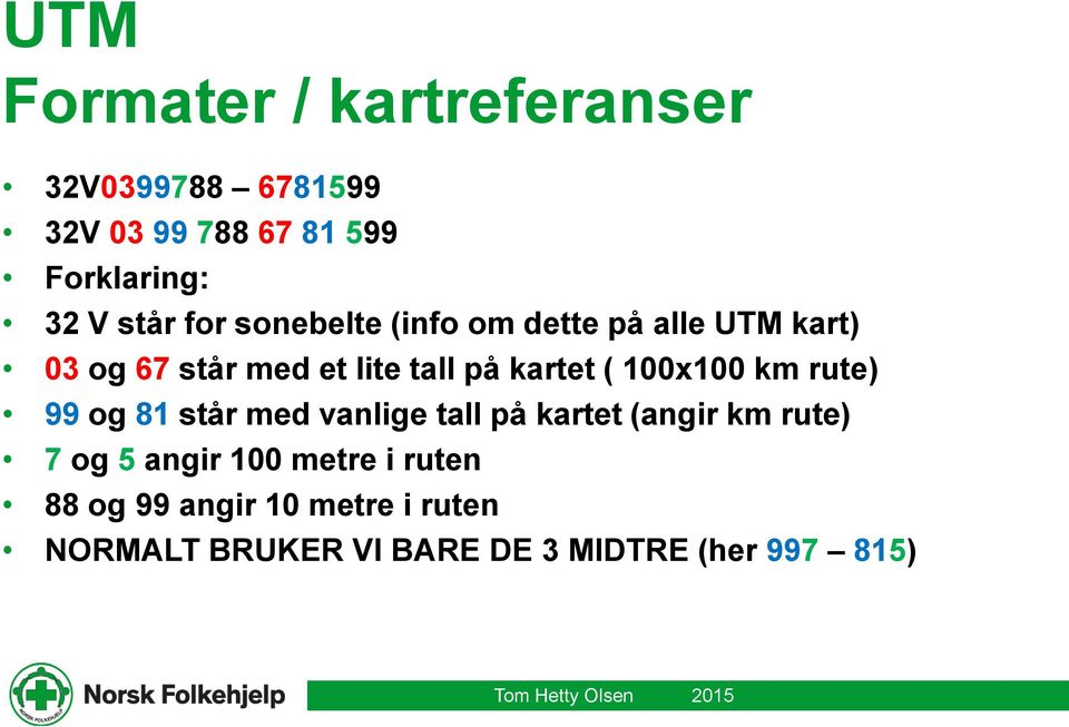 ( 100x100 km rute) 99 og 81 står med vanlige tall på kartet (angir km rute) 7 og 5 angir 100