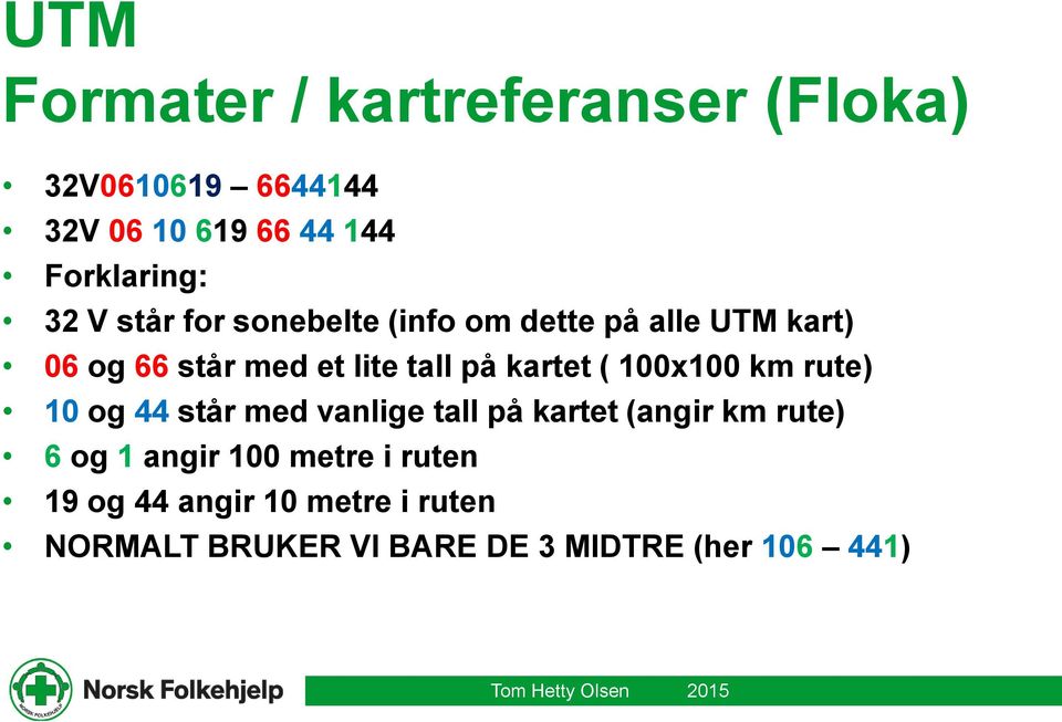 kartet ( 100x100 km rute) 10 og 44 står med vanlige tall på kartet (angir km rute) 6 og 1