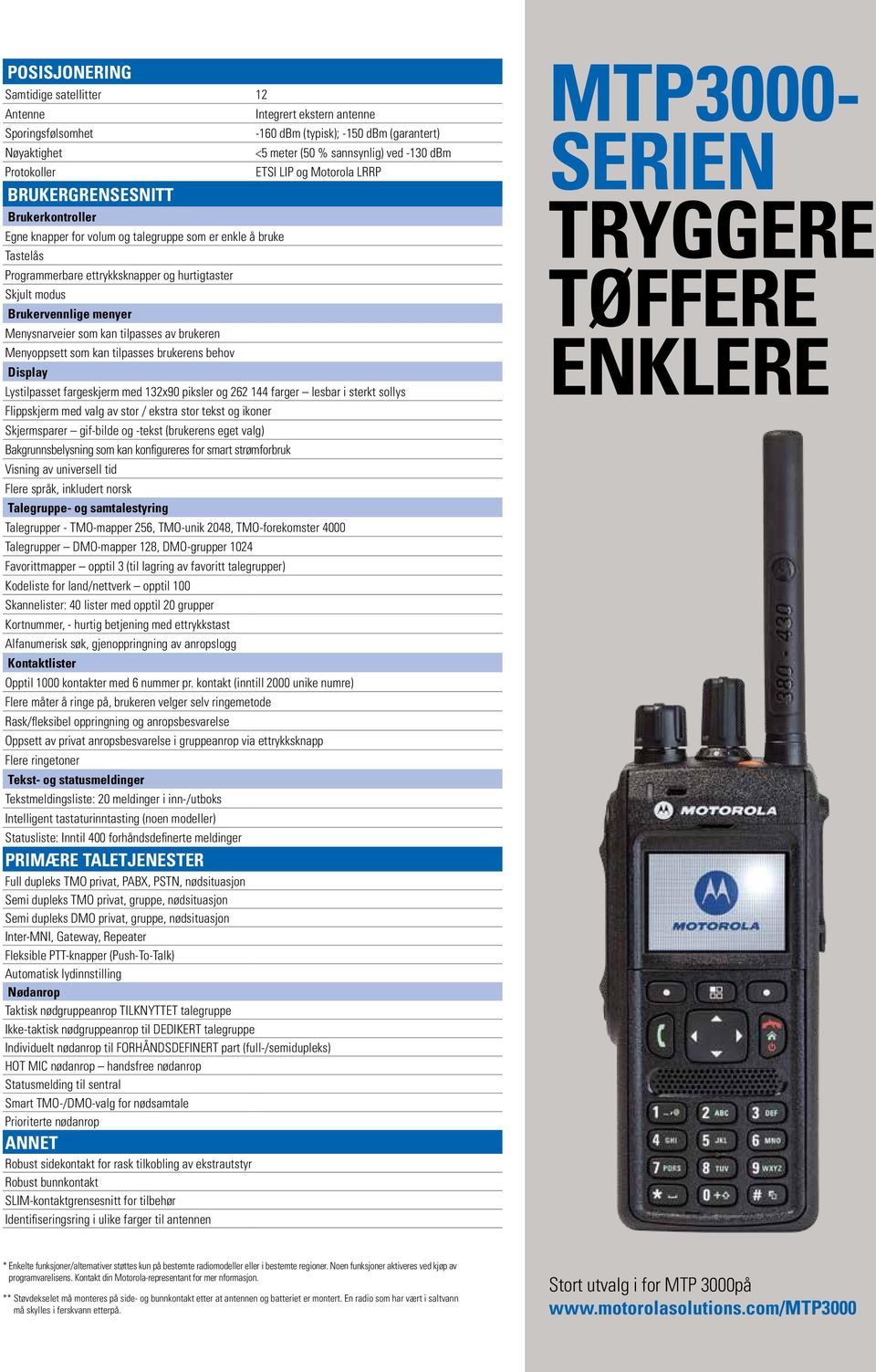 menyer Menysnarveier som kan tilpasses av brukeren Menyoppsett som kan tilpasses brukerens behov Display Lystilpasset fargeskjerm med 132x90 piksler og 262 144 farger lesbar i sterkt sollys