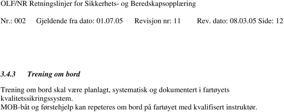 3 Trening om bord Trening om bord skal være planlagt, systematisk og