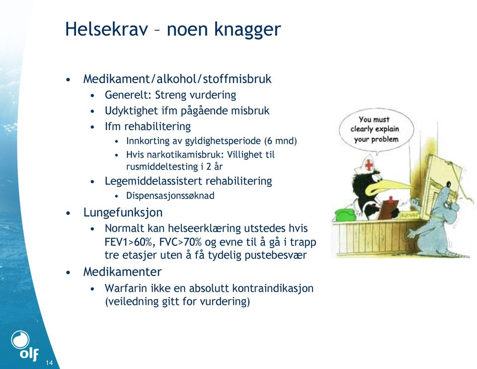 Legemiddelassistert rehabilitering Dispensasjonssøknad Lungefunksjon Normalt kan helseerklæring utstedes hvis FEV1>60%, FVC>70%