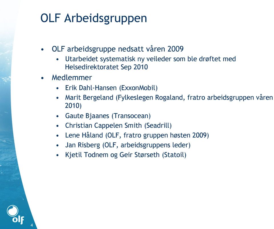 fratro arbeidsgruppen våren 2010) Gaute Bjaanes (Transocean) Christian Cappelen Smith (Seadrill) Lene Håland