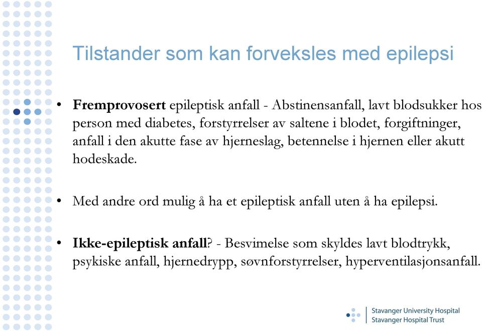 betennelse i hjernen eller akutt hodeskade. Med andre ord mulig å ha et epileptisk anfall uten å ha epilepsi.