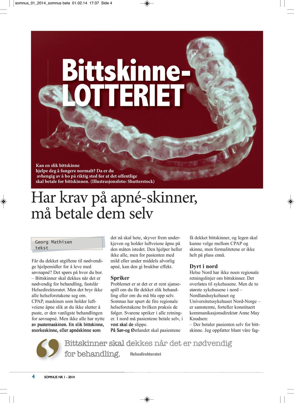 bittskinne. Jeg oppfatter blant våre fag- Bittskinne- LOTTERIET Kan en slik bittskinne hjelpe deg å fungere normalt?