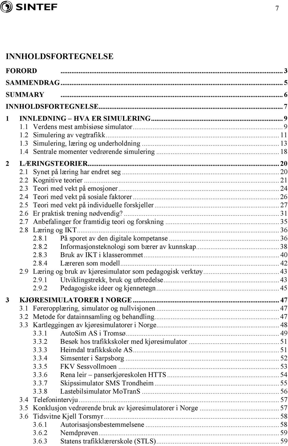 3 Teori med vekt på emosjoner... 24 2.4 Teori med vekt på sosiale faktorer... 26 2.5 Teori med vekt på individuelle forskjeller... 27 2.6 Er praktisk trening nødvendig?... 31 2.