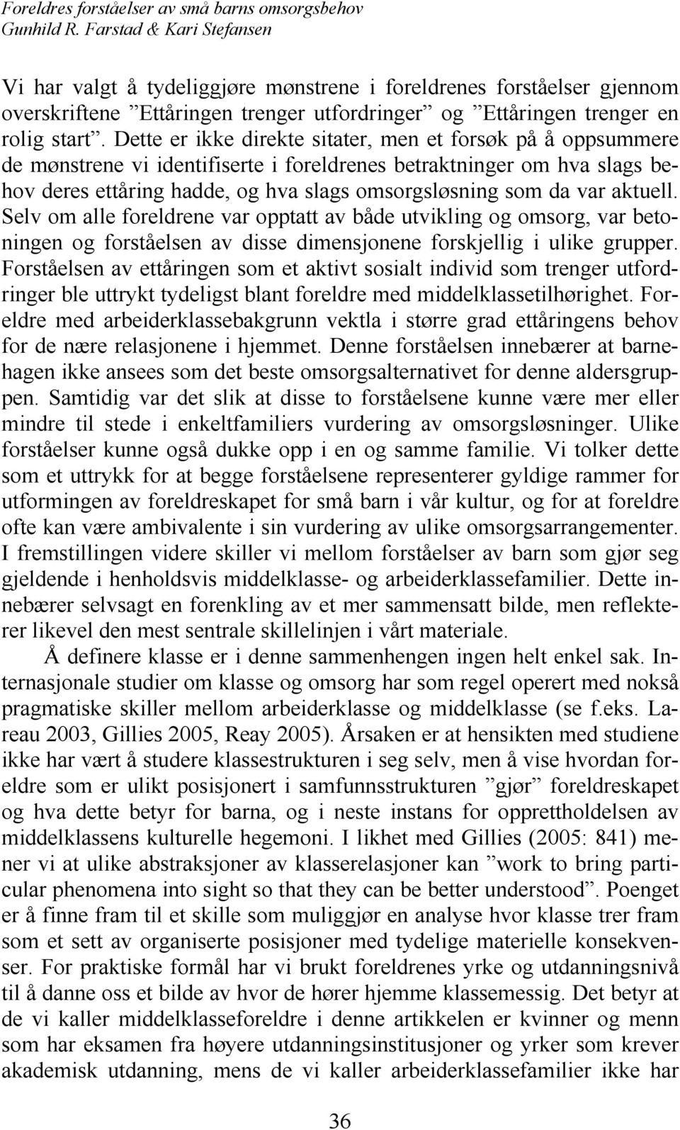 aktuell. Selv om alle foreldrene var opptatt av både utvikling og omsorg, var betoningen og forståelsen av disse dimensjonene forskjellig i ulike grupper.