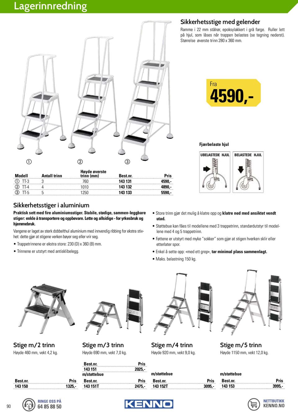 4590,- Fjærbelaste hjul a b c Modell Antall trinn Høyde øverste trinn (mm) a TT-3 3 760 143 131 4590,- b TT-4 4 1010 143 132 4890,- c TT-5 5 1250 143 133 5590,- UBELASTEDE HJUL BELASTEDE HJUL