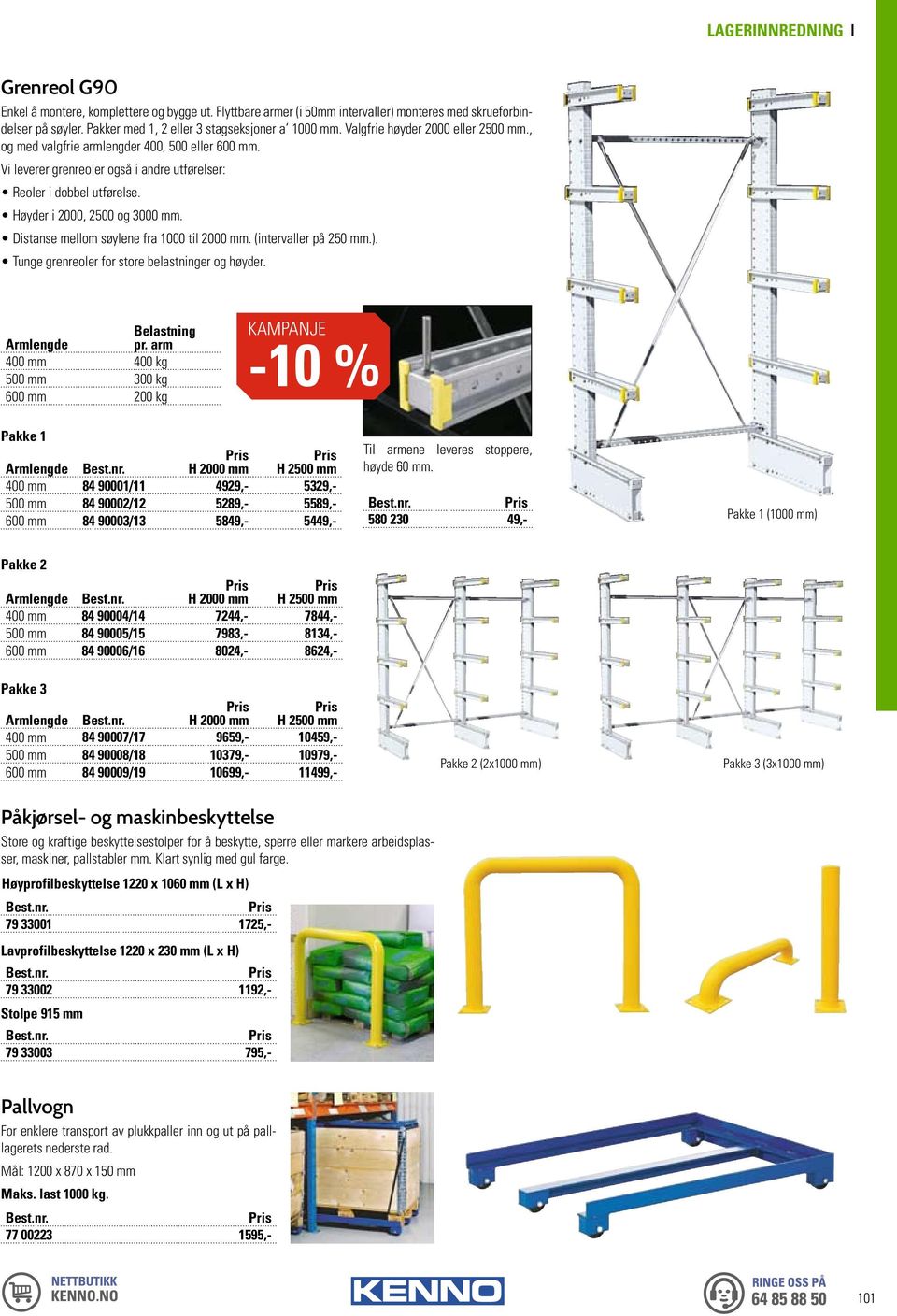 Distanse mellom søylene fra 1000 til 2000 mm. (intervaller på 250 mm.). Tunge grenreoler for store belastninger og høyder. Belastning Armlengde pr.