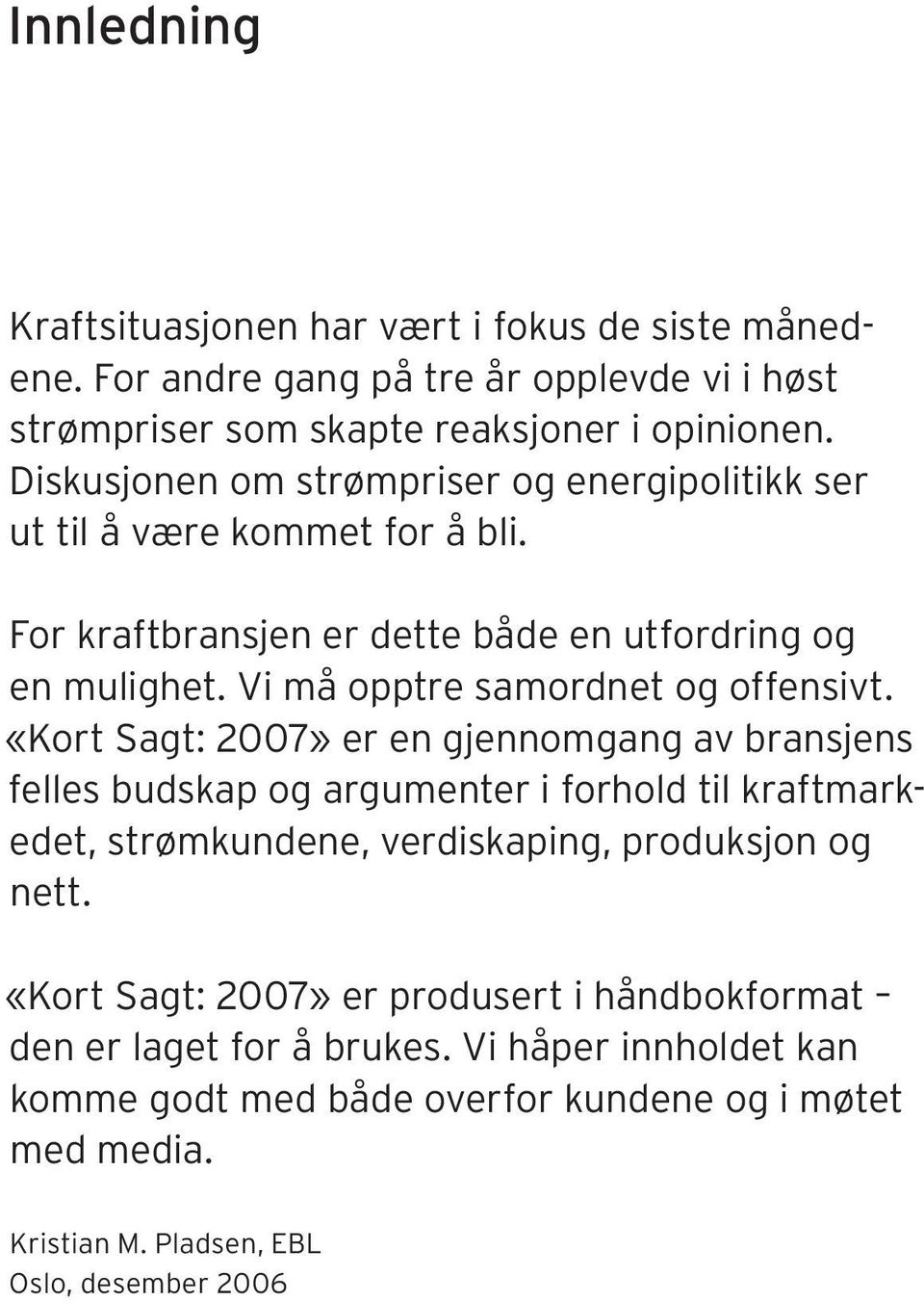 Vi må opptre samordnet og offensivt.