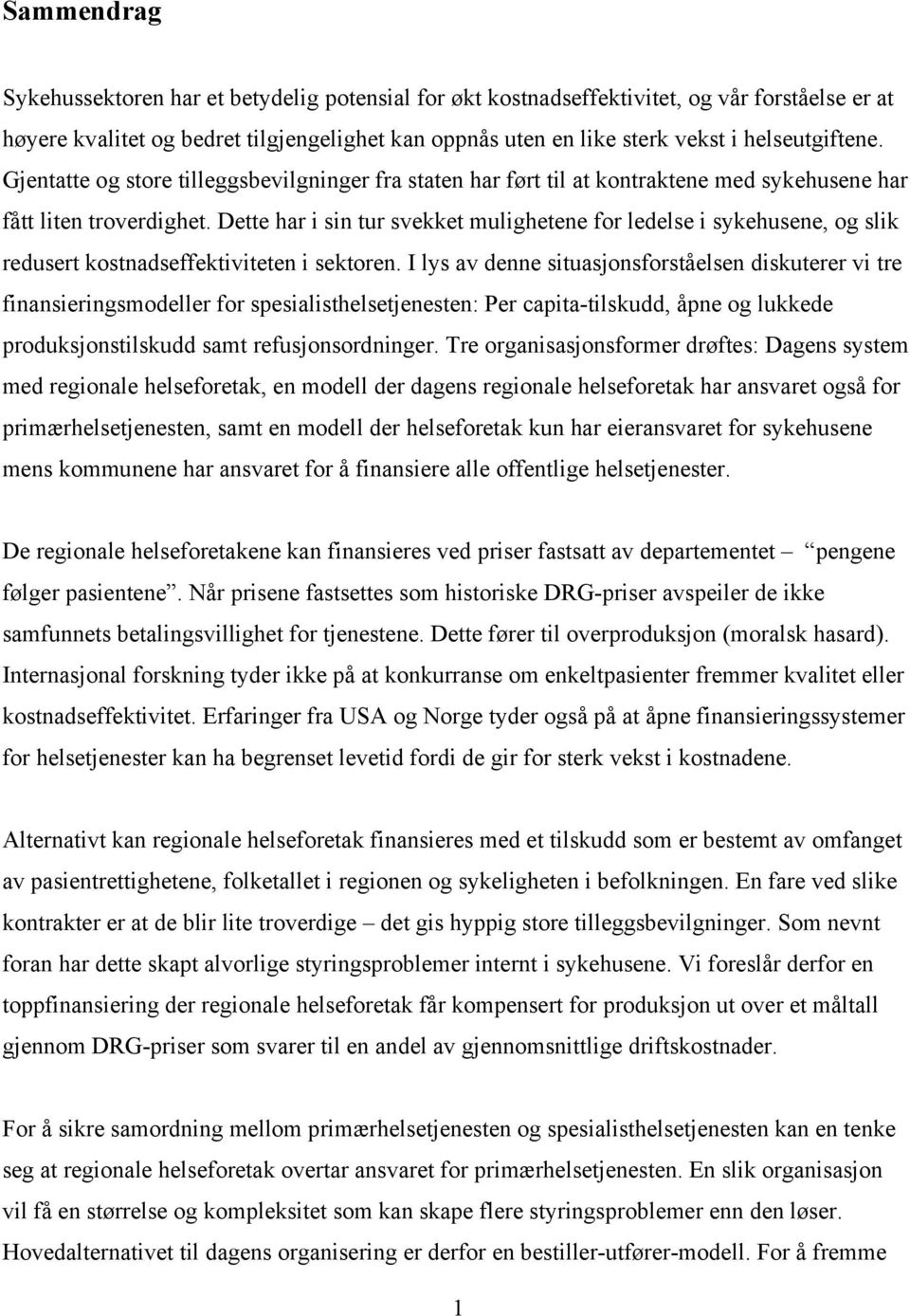 Dette har i sin tur svekket mulighetene for ledelse i sykehusene, og slik redusert kostnadseffektiviteten i sektoren.