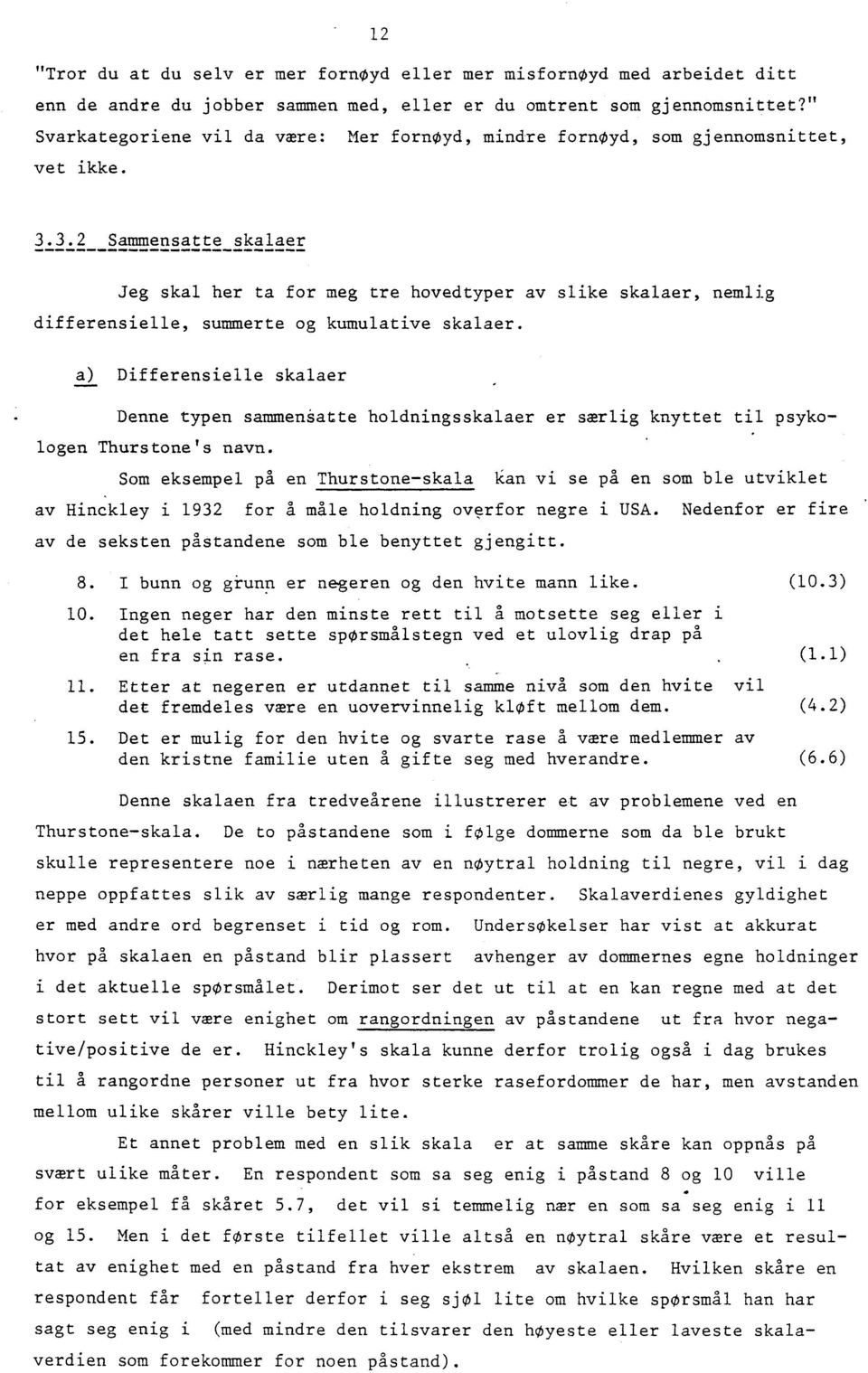 3.2 Sammensatte skalaer Jeg skal her ta for meg tre hovedtyper av slike skalaer, nemlig differensielle, summerte og kumulative skalaer.