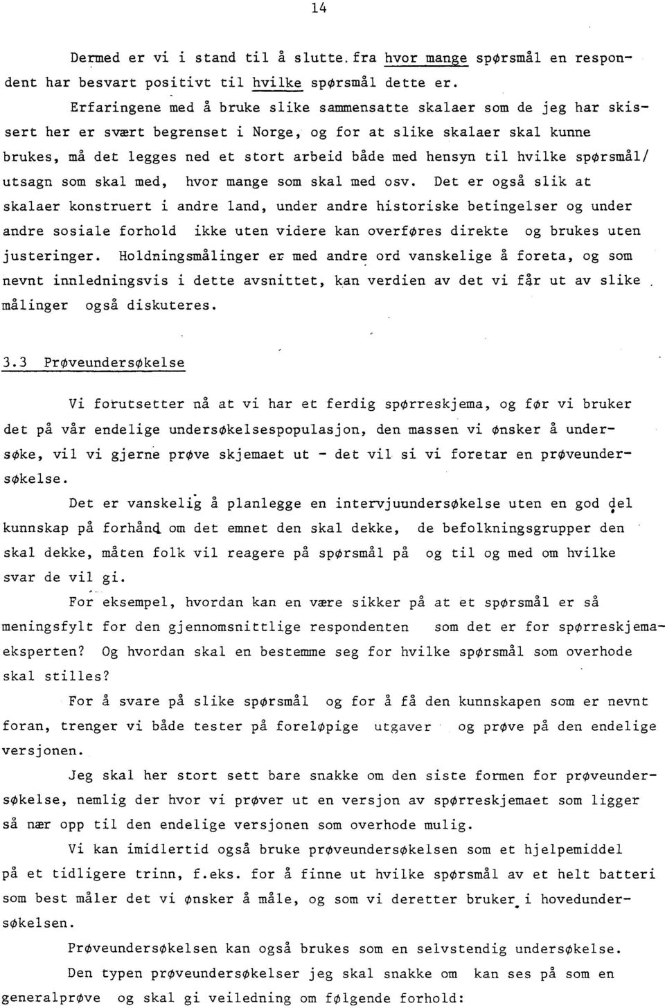 til hvilke spørsmål/ utsagn som skal med, hvor mange som skal med osv.