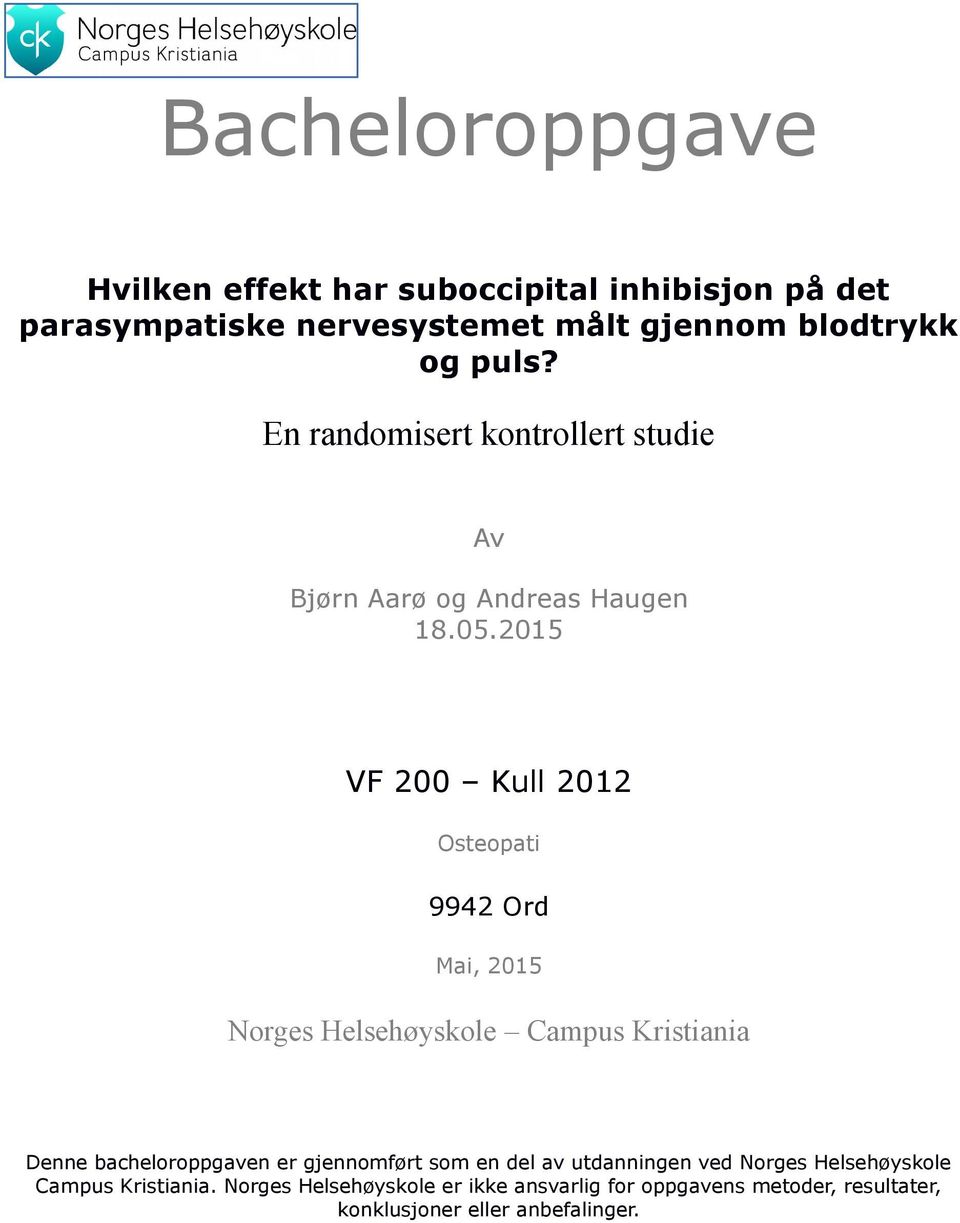 2015 VF 200 Kull 2012 Osteopati 9942 Ord Mai, 2015 Norges Helsehøyskole Campus Kristiania Denne bacheloroppgaven er