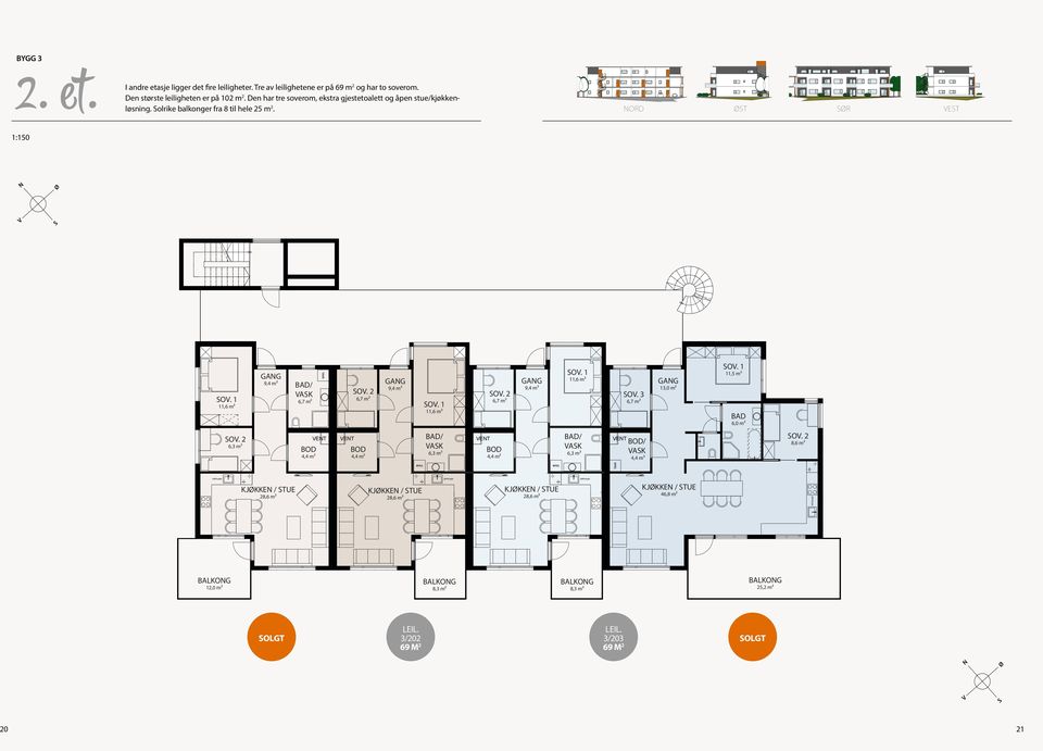 pln Dato: Målestokk: nord 1:200 øst 1:200 STREK ARKITEKTER AS Kongensgate 25 4610 Kristiansand Tlf 38099510 Fax 38099511 Epost tlt@strek.no BYGG 3 2. et. I andre etasje ligger det fire leiligheter.